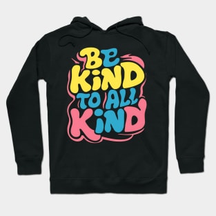 Be Kind To All Kind Hoodie